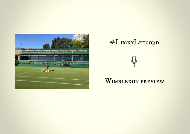 Lucky Letcord Podcast: Wimbledon Preview with Richard Pagliaro 